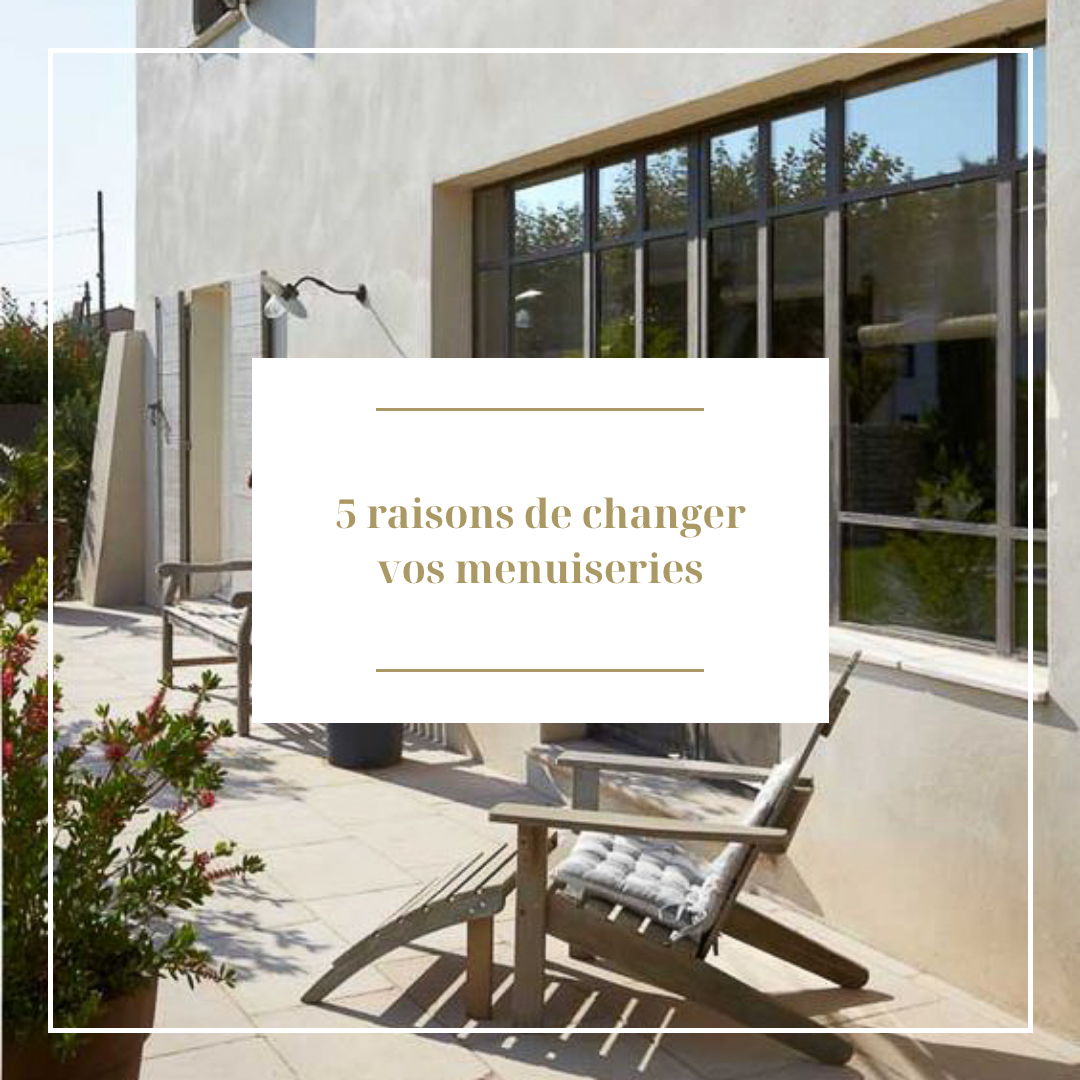 5 raisons de changer vos menuiseries