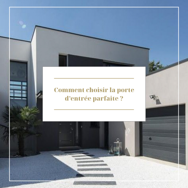 Comment choisir la porte d’entrée parfaite ?